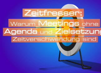 Meetings ohne Agenda und Zielsetzung sind Zeitfresser Warum Meetings ohne Agenda und Ziel Zeitverschwendung sind - Zeitfresser in Meetings - Agenda und Zielsetzung